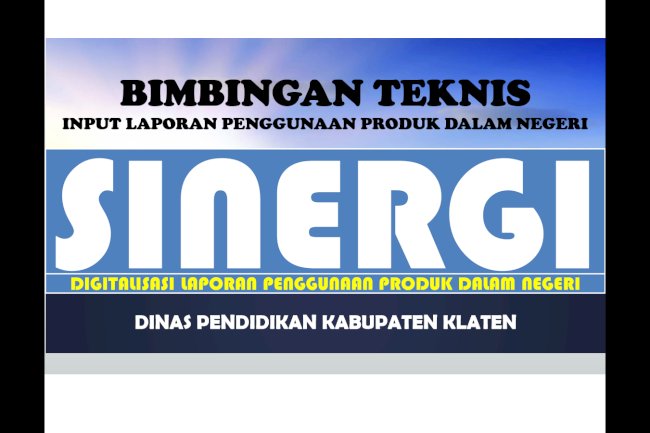 Bimbingan Teknis SINERGI (Digitalisasi Laporan Penggunaan Produk Dalam Negeri) Dinas Pendidikan Klaten